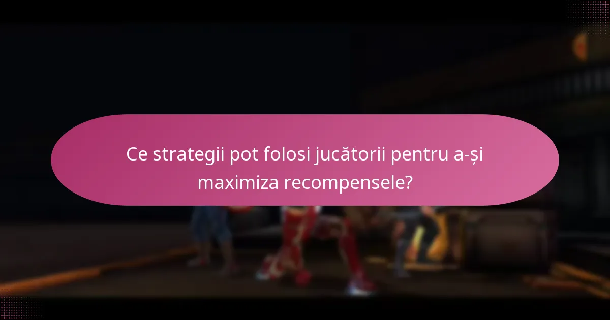 Ce strategii pot folosi jucătorii pentru a-și maximiza recompensele?