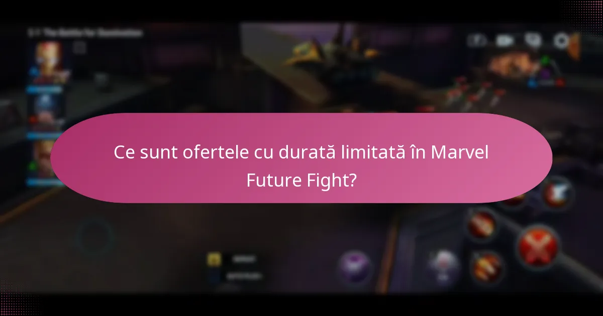 Ce sunt ofertele cu durată limitată în Marvel Future Fight?