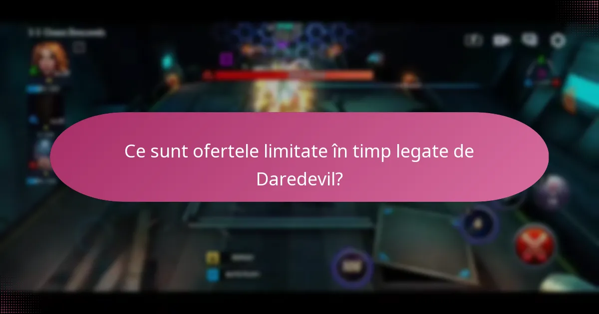 Ce sunt ofertele limitate în timp legate de Daredevil?
